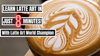 LEARN LATTE ART IN 8 MINUTES from World Champion Latte Artist [upl. by Ellehc651]