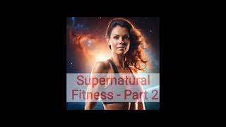 Episode 34 Supernatural Fitness Part 2 [upl. by Biebel]