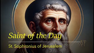 Saint of the Day St Sophronius of Jerusalem  March 11 2024 [upl. by Laleb]