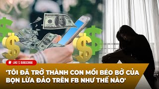 🔴LIVE Tôi đã trở thành con mồi béo bở của bọn lừa đảo trên FB như thế nào [upl. by Chace]