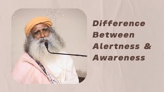 Difference Between Alertness amp Awareness  Sadhguru [upl. by Dnumsed]