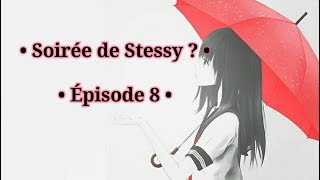 Cœurs Écorchés • Épisode 8 • Soirée de Stessy  • Fanfiction Amour sucré [upl. by Monaco]