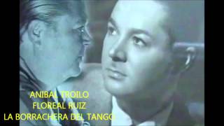 ANIBAL TROILO  FLOREAL RUIZ  LA BORRACHERA DEL TANGO  1945 [upl. by Apps985]