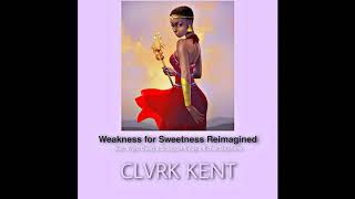 CLVRK KENT SERIES  100 Weakness for Sweetness Reimagined [upl. by Akirahs]