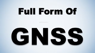 Full Form of GNSS  GNSS Full Form [upl. by Haida]