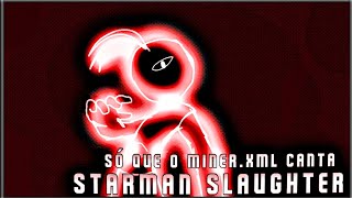 Deadly Massacre  Starman Slaughter só que o MinerXml Canta Fnf Cover [upl. by Amann695]