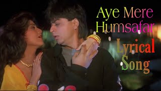 Aye Mere Humsafar full song with lyrics  Baazigar  Shahrukh Khan  Shilpa Shetty [upl. by Car148]