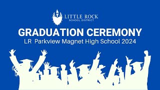 LR Parkview Arts amp Science Magnet High School 2024 Graduation Ceremony [upl. by Phillie]