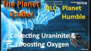 Episode 13 Collecting Uraninite amp Boosting Oxygen  The Planet Crafter [upl. by Oilime]