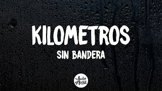 Sin Bandera  Kilometros Letra [upl. by Inajna]