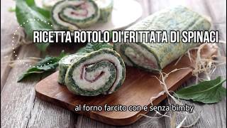 Ricetta rotolo di frittata di spinaci al forno farcito con e senza bimby [upl. by Eednar]