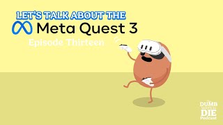 The Dumb Ways to Die Podcast  Lets Talk About the Meta Quest 3 Episode Thirteen [upl. by Healey655]