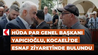 HÜDA PAR Genel Başkanı Yapıcıoğlu Kocaelide esnaf ziyaretinde bulundu [upl. by Gnouhp183]