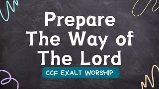 Prepare The Way of The Lord  CCF Exalt Worship [upl. by Htiffirg]