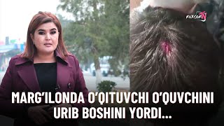 MARGILONDA OQITUVCHI OQUVCHINI URIB BOSHINI YORDI [upl. by Rana]