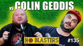 No Blasters 135 Vs Colin Geddis [upl. by Annyl]