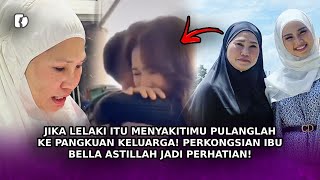 JIKA LELAKI Itu Menyakitimu Pulang Ke Pangkuan Keluargamu Posting Ibu Bella Astillah Jadi Perhatian [upl. by Eednas]