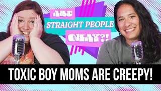 Toxic Boy Moms Are Creepy • Are Straight People Okay [upl. by Anelej93]