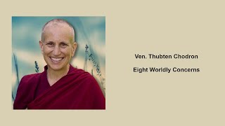 Ven Thubten Chodron Eight Worldly Concerns [upl. by Woothen]