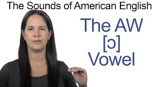 American English  AW ɔ Vowel  How to make the AW Vowel [upl. by Monia]