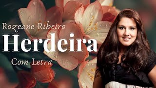 Rozeane Ribeiro  Herdeira  COM LETRA VideoLETRA Gospel Musics [upl. by Waters298]