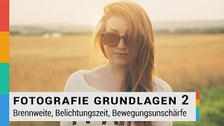 Brennweite Belichtungszeit Bewegungsunschärfe einfach erklärt  Fotografie Grundlagen 2  HD [upl. by Nauqit]