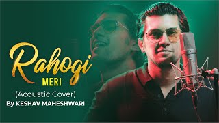 Rahogi Meri  Cover Song  Love Aaj Kal  Keshav Maheshwari [upl. by Alayne]