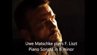 Uwe Matschke plays F Liszt Piano Sonata in B minor [upl. by Stanwinn]