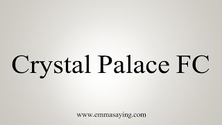 How to Pronounce Crystal Palace FC [upl. by Johan]