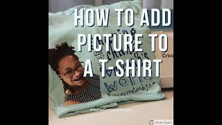 How to Add a Picture to a Shirt using a Cricut Maker [upl. by Heisser]