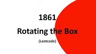 Rotating the Box Leetcode 1861 [upl. by Baudin624]