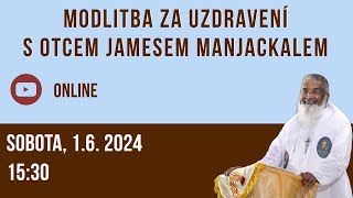 Modlitba za uzdravení s o Jamesem Manjackalem 162024 – 1530 – online [upl. by Ailbert]