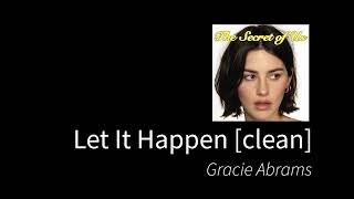 Let It Happen  Gracie Abrams clean  no beeps [upl. by Suoicserp]