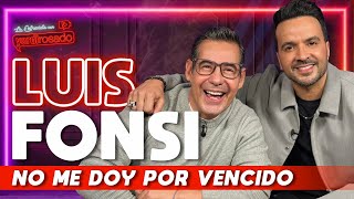 LUIS FONSI NO ME DOY POR VENCIDO  La entrevista con Yordi Rosado [upl. by Downall]