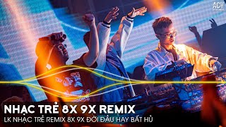 Nhạc Trẻ Remix 8x 9x Đời Đầu Hay Nhất Hiện Nay  Nhạc Trẻ 8x 9x Remix  Nhạc Trẻ 8x 9x Hay Bất Hủ [upl. by Nehgam]