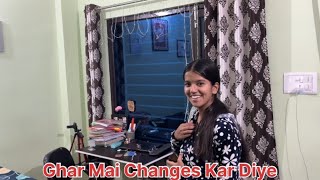 Ghar Mai Changes Kar Diye 🥰 [upl. by Eirellam843]