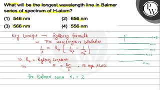 What will be the longest wavelength line in Balmer series of spectrum of \ \mathrmH \atom [upl. by Avot169]