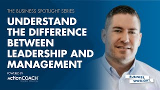 UNDERSTAND THE DIFFERENCE BETWEEN LEADERSHIP AND MANAGEMENT  Tim Mitrovich  The Business Spotlight [upl. by Simeon739]