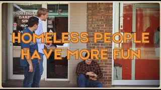 Homeless People Have More Fun [upl. by Monique182]