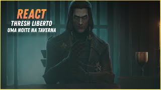 REACT DA NOVA ANIMAÇÃO DO LOL  THRESH LIBERTO UMA NOITE NA TAVERNA [upl. by Zobias974]