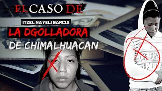 El caso de quotLa dgolladora de Chimalhuacánquot  Itzel Nayeli García  Criminalista Nocturno [upl. by Lindeberg730]