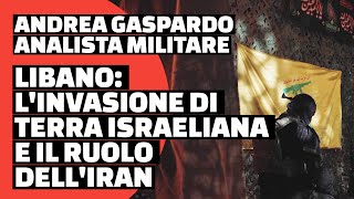 Invasione di terra in Libano e gli scenari militari  Andrea Gaspardo [upl. by Aniratac]