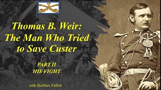 Custers 7th Thomas Weir HIS FIGHT The Man Who Tried to Save Custer II [upl. by Sherill]