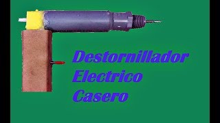 Destornillador Eléctrico Casero fácil de hacer [upl. by Lorou]