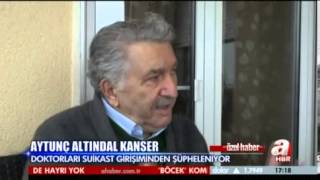 A HABER  AYTUNÇ ALTINDAL KANSERLE MÜCADELE EDİYOR DOKTORLARI SUİKAST GİRİŞİMİNDEN ŞÜPHELENİYOR [upl. by Ssirk]