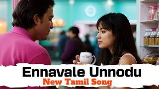 Ennavale Unnodu  Tamil new songs 2024  Tamil New Love Song [upl. by Alina]