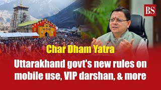 Char Dham Yatra Uttarakhand govts new rules on mobile use VIP darshan amp more [upl. by Parris977]