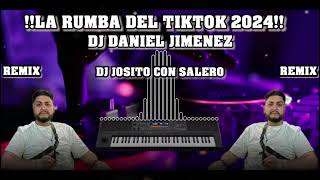 LA RUMBA DEL TIKTOK 2024  DJ DANIEL JIMENEZ🎹  REMIX DJ JOSITO CON SALERO🔥 [upl. by Modla]