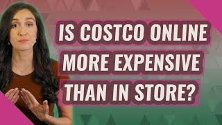 Is Costco online more expensive than in store [upl. by Langdon983]