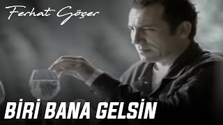 Ferhat Göçer  Biri Bana Gelsin [upl. by Nitsur]